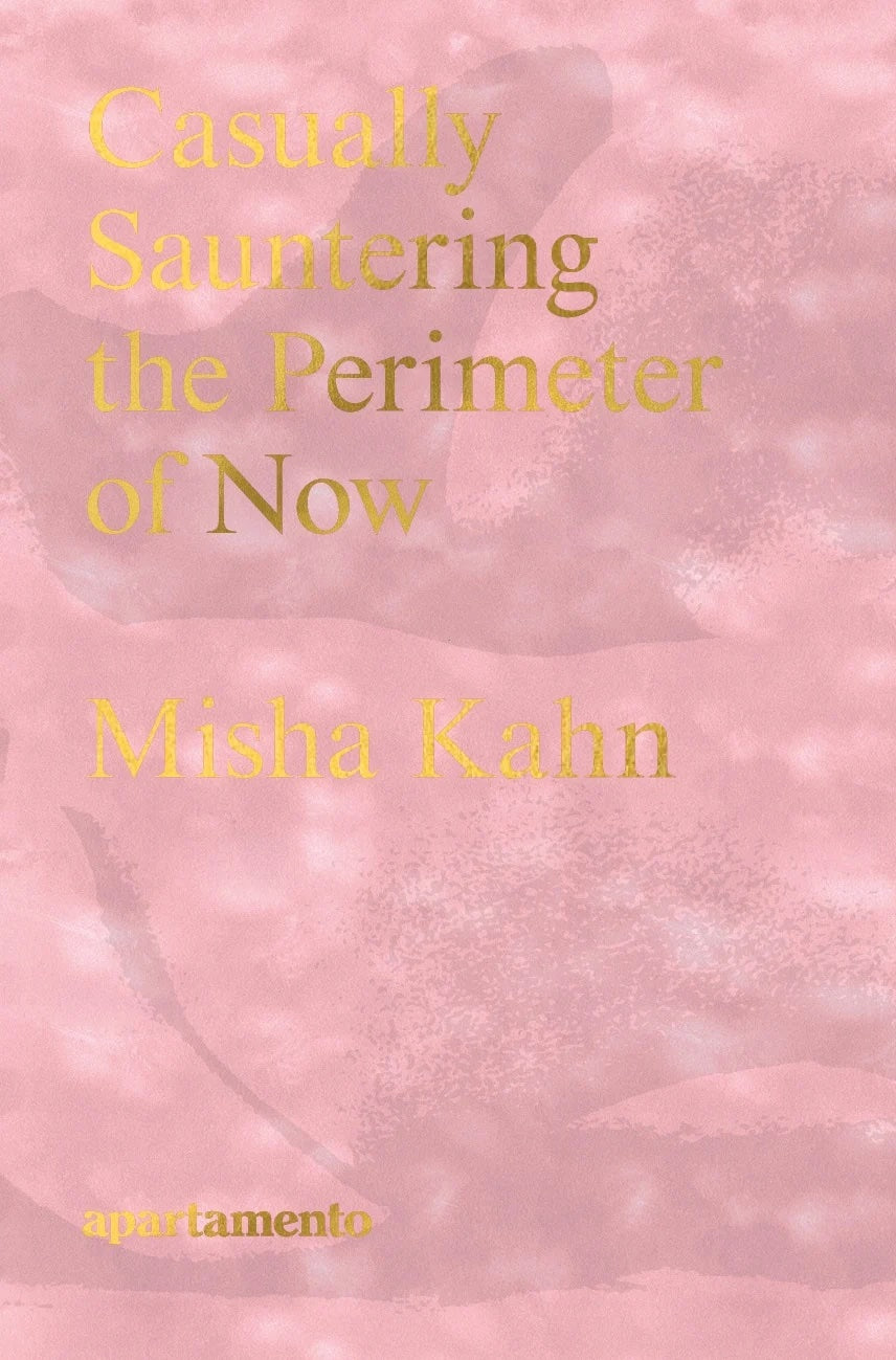 Casually Sauntering the Perimeter of Now, Misha Kahn