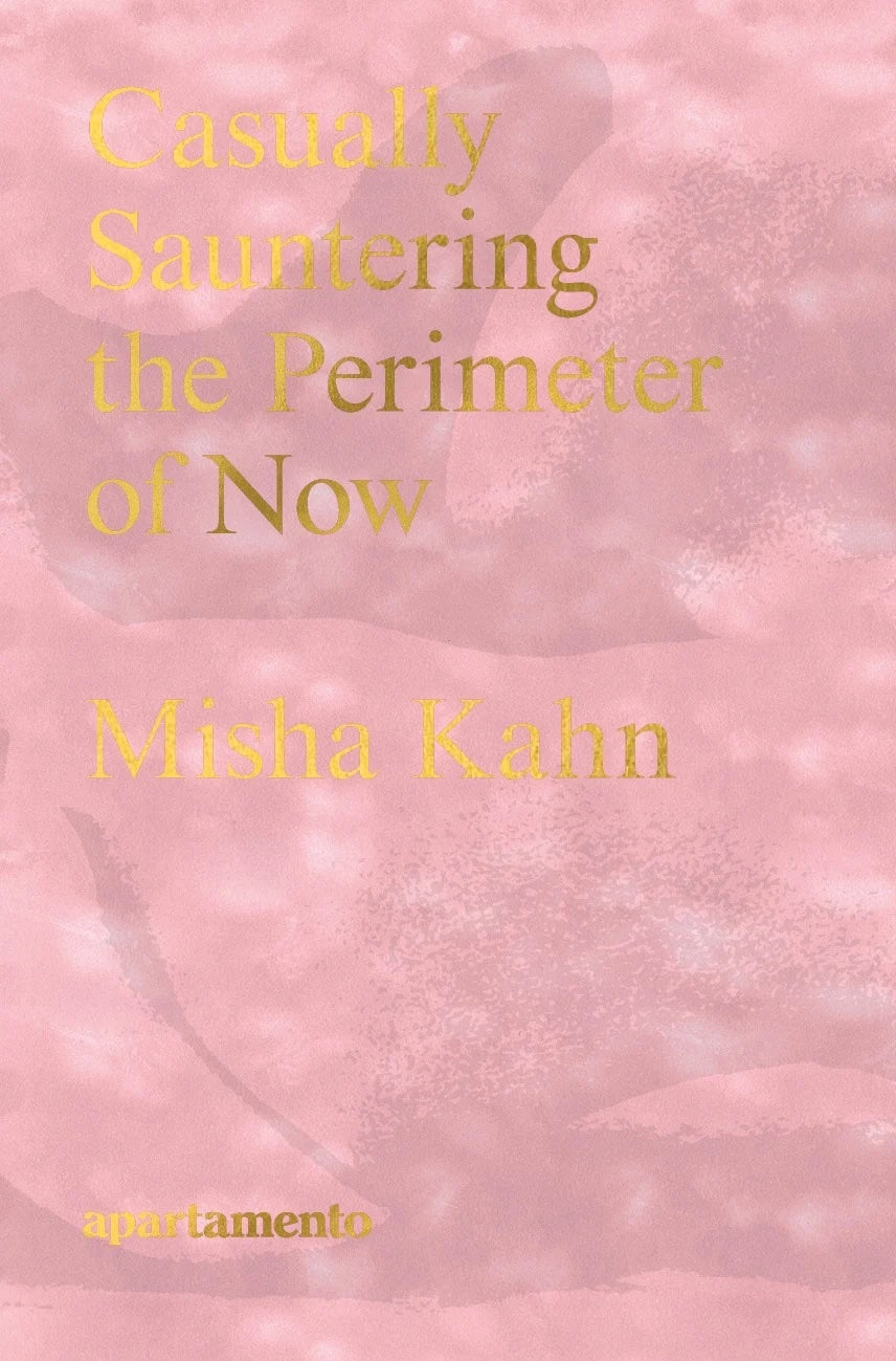 Casually Sauntering the Perimeter of Now. Misha Kahn