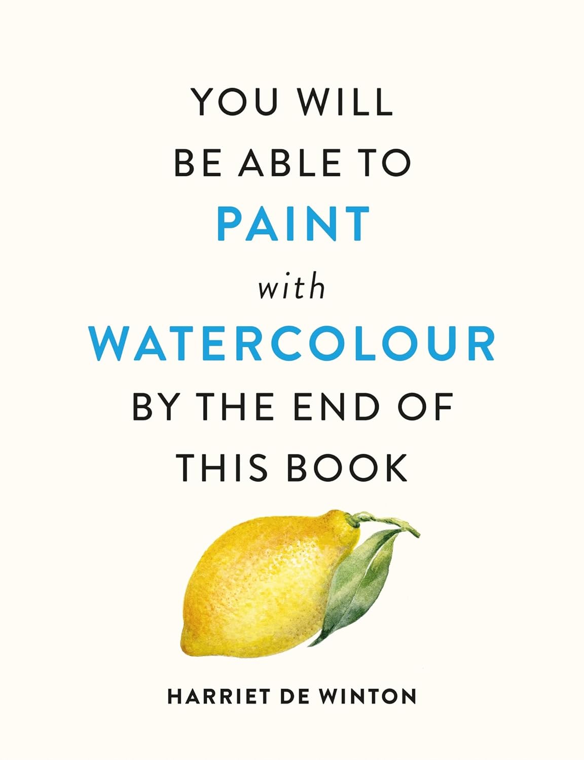 You Will Be Able to Paint with Watercolour by the End of This Book
