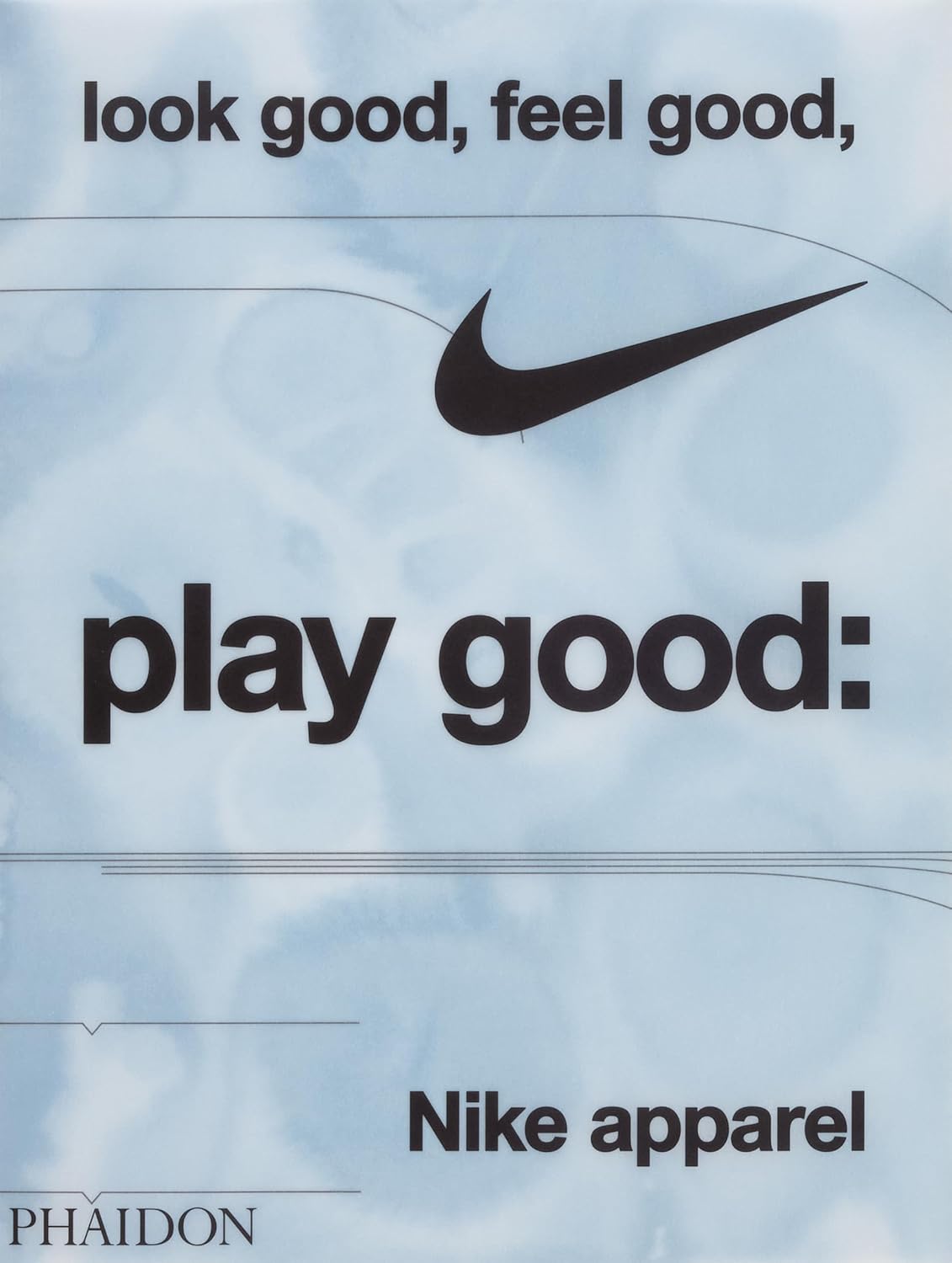 Look Good, Feel Good, Play Good - Nike Apparel