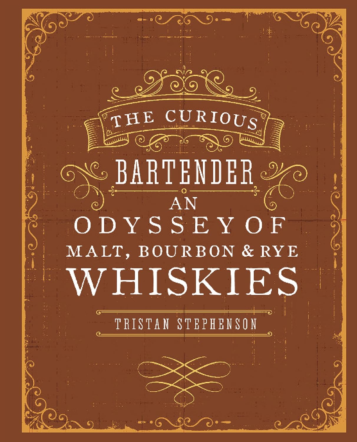 The Curious Bartender - An Odyssey of Malt. Bourbon & Rye Whiskies
