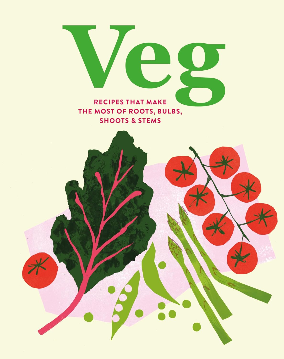 Veg: Recipes That Make the Most of Roots. Bulbs. Shoots & Stems