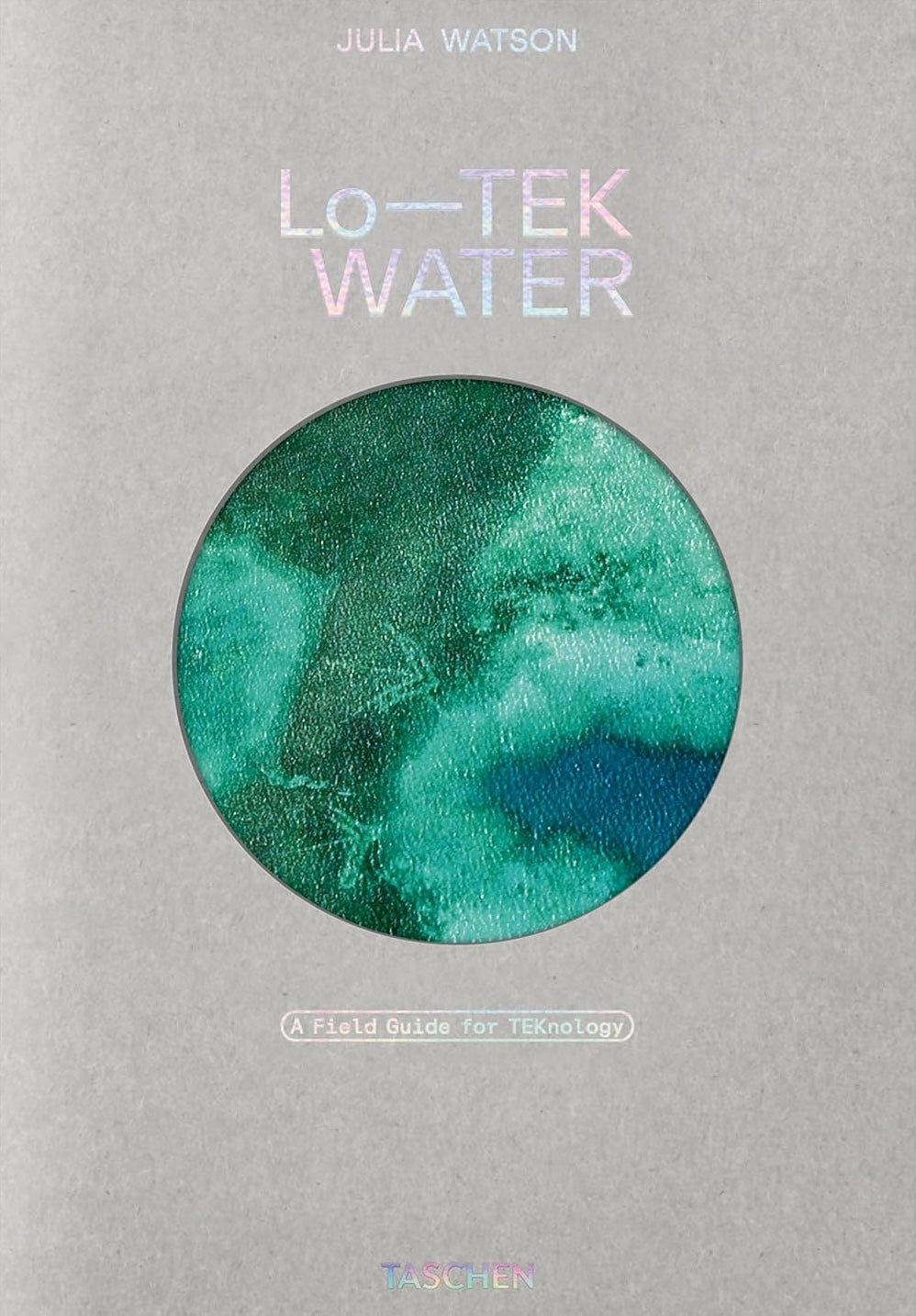Julia Watson. Lo—TEK. Water. A Field Guide for TEKnology