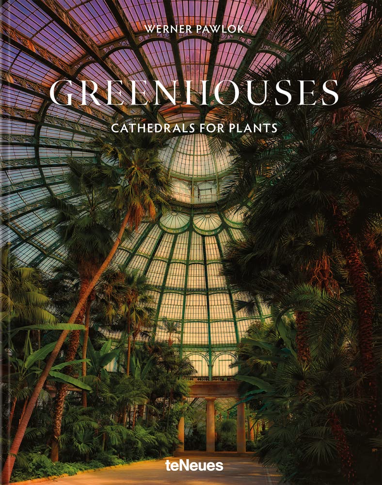 Greenhouses - Cathedrals For Plants
