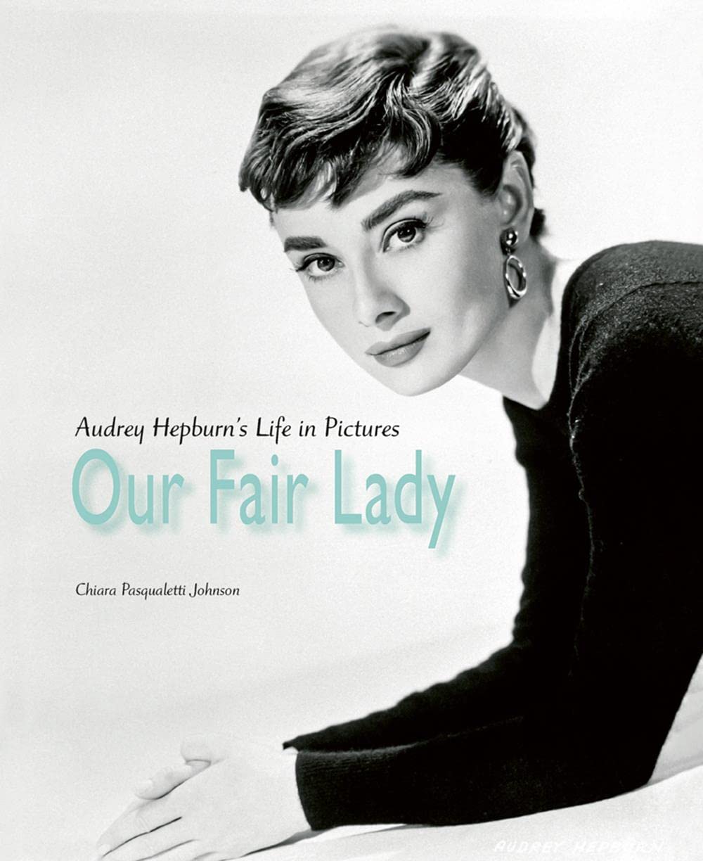 Our Fair Lady - Audrey Hepburn’s Life in Pictures