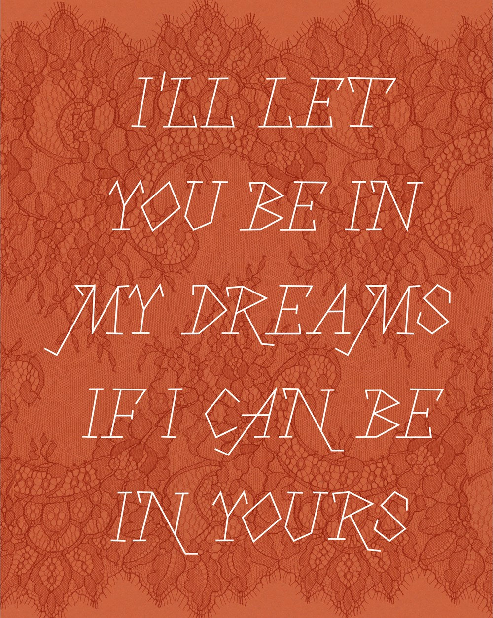 I'll let you be in my dreams if I can be in yours