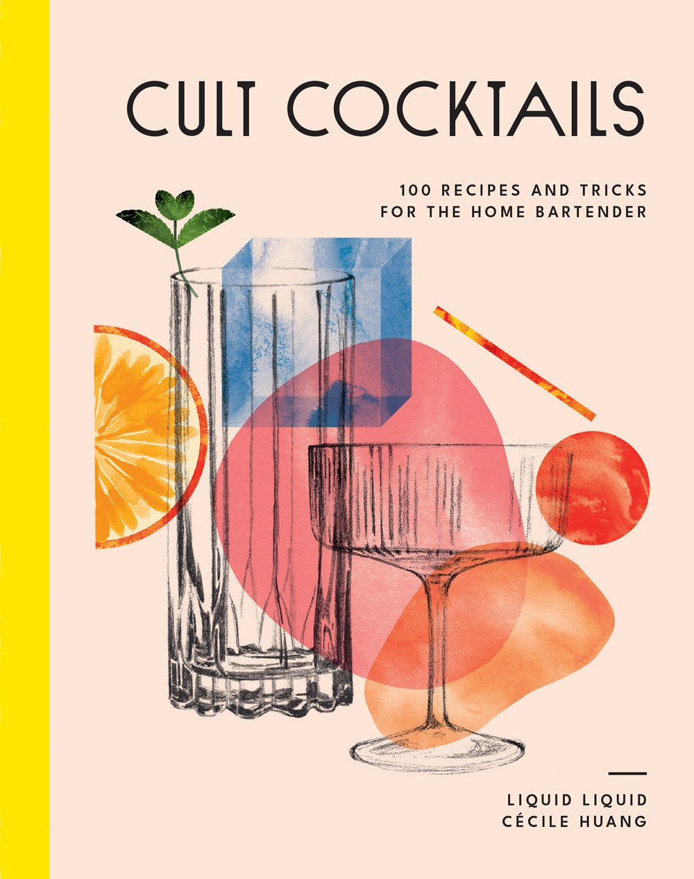 Cult Cocktails - 100 Recipes and Tricks for the Home Bartender