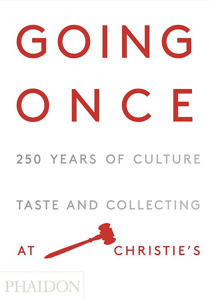 Going Once: 250 Years of Culture, Taste and Collecting at Christie’s Christie's