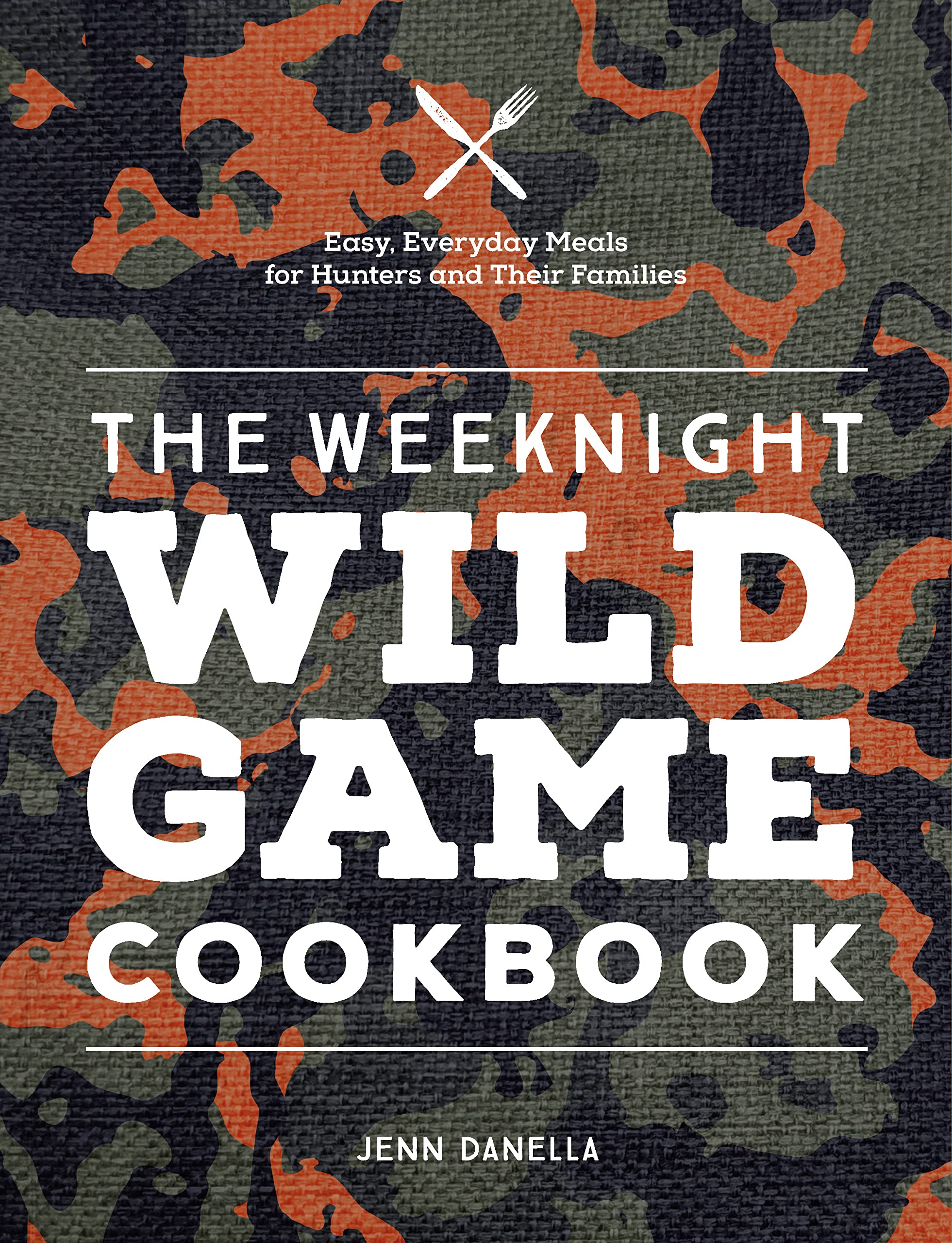 The Weeknight - Wild Game Cookbook