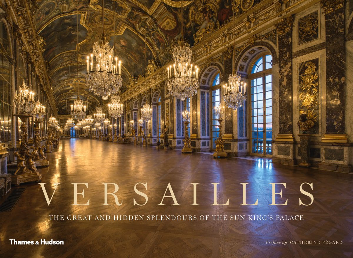 Versailles - The Great and Hidden Splendours of the Sun King's Palace