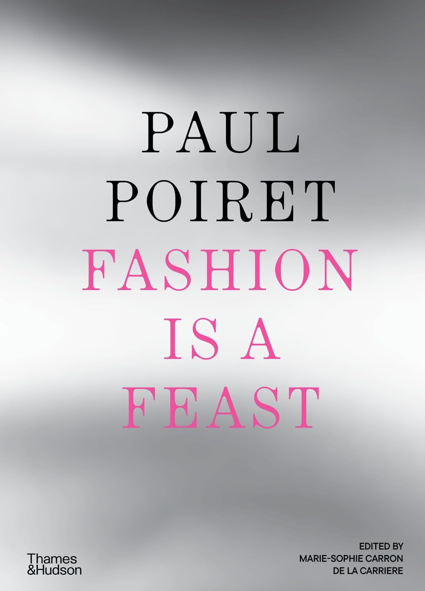 Paul Poiret - Fashion is a Feast
